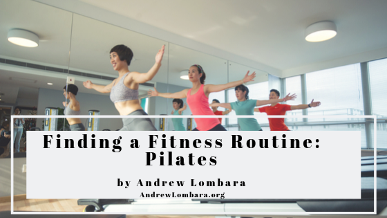 Finding A Fitness Routine Pilates Andrew Lombara