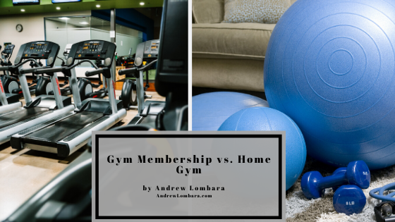 Gym Membership Vs. Home Gym Andrew Lombara