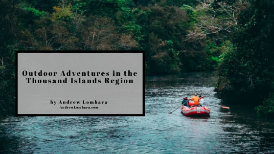 Outdoor Adventures In The Thousand Islands Region Andrew Lombara