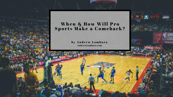 When & How Will Pro Sports Make A Comeback Andrew Lombara